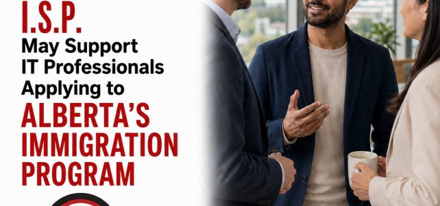 How the I.S.P. Designation May Support IT Professionals Applying to Alberta’s Immigration Program